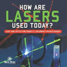How Are Lasers Used Today? Light and Optics for Grade 5 Children's Physics Books