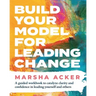 Build Your Model for Leading Change: A Guided Workbook to Catalyze Clarity and Confidence in Leading Yourself and Others