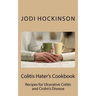 Colitis Haters Cookbook: Recipes for Ulcerative Colitis and Crohn's Disease