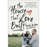 The House That Love Built: Why I Opened My Door to Immigrants and How We Found Hope Beyond a Broken System