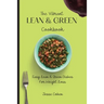 The Vibrant Lean & Green Cookbook: Easy Lean & Green Dishes For Weight Loss