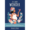 To Carry Wonder: A Memoir and Guide to Adventures in Pregnancy and Beyond