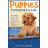 Puppies: Puppy Book For Kids!: Learning The Fun Way To Love & Care For Your First Dog