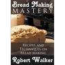 Bread Making Mastery: Recipes and Techniques on Bread Making