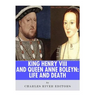 King Henry VIII & Queen Anne Boleyn: Love and Death