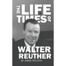 The Life and Times of Walter Reuther: An Unfinished Liberal Legacy
