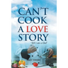 Can't Cook A Love Story