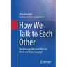 How We Talk to Each Other - The Messages We Send with Our Words and Body Language: Psychology of Human Communication