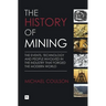 The History of Mining: The Events, Technology and People Involved in the Industry That Forged the Modern World