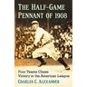The Half-Game Pennant of 1908: Four Teams Chase Victory in the American League
