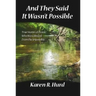 And They Said It Wasn't Possible: True Stories of People Who Were Healed from the Impossible