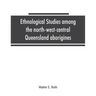 Ethnological studies among the north-west-central Queensland aborigines