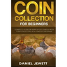 Coin Collection For Beginners: Complete Guide On How To Get Started With Coin Collecting As A Complete Beginner