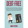 Debt-Free: Breakfree from Debt the Ultimate Life Hacks to Live without Debt ! (G