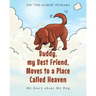Buddy, my Best Friend, Moves to a Place Called Heaven: My Story about My Dog