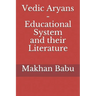 Vedic Aryans - Educational System and their Literature