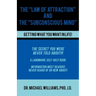 The "Law of Attraction" and the "Subconscious Mind"