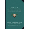 Sign Talk: A Universal Signal Code, Without Apparatus, for Use in the Army, the Navy, Camping, Hunting, and Daily Life (1918)