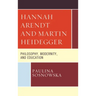 Hannah Arendt and Martin Heidegger: Philosophy, Modernity, and Education