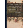 Letters and Notes on the Manners, Customs, and Condition of the North American Indians