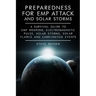 Preparedness for EMP Attack and Solar Storms: A Survival Guide to EMP Weapons, Electromagnetic Pulse, Solar Storms, Solar Flares and Carrington Events