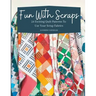 Fun with Scraps: 24 Fun Quilt Patterns To Use Up Your Scrap Fabrics