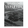 Operation Silver Fox: The History of Nazi Germany's Arctic Invasion of the Soviet Union during World War II