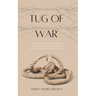 Tug of War: A Biblical Study that Journeys Through Spiritual Warfare from Creation to Crucifixion
