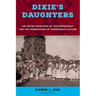 Dixie's Daughters: The United Daughters of the Confederacy and the Preservation of Confederate Culture