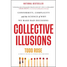 Collective Illusions: Conformity, Complicity, and the Science of Why We Make Bad Decisions