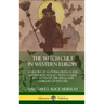 The Witch-cult in Western Europe: A History of Scottish, French and British Witchcraft, with A Guide and Notes on the Spells and Familiars of Witches