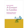 A Centaur in London: Reading and Observation in Early Modern Science