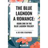 The Blue Lagoon: A Romance:: Book One in the Blue Lagoon Trilogy