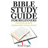 Bible Study Guide for Beginners: Each of the 66 Books Explained for Getting Started