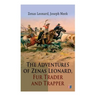 The Adventures of Zenas Leonard, Fur Trader and Trapper: 1831-1836: Trapping and Trading Expedition, Trade With Native Americans, an Expedition to the