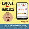 Emoji for Babies: Learn the World's Fastest-Growing Language! For Little Ones...And Grown-ups Who Need to Catch Up!
