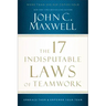 The 17 Indisputable Laws of Teamwork: Embrace Them and Empower Your Team