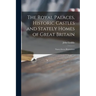 The Royal Palaces, Historic Castles and Stately Homes of Great Britain: Ninety-seven Illustrations