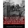 The Burning of Atlanta in 1864: The History of One of the Civil War's Most Controversial Events