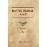 Native Peoples A to Z (Volume Six): A Reference Guide to Native Peoples of the Western Hemisphere