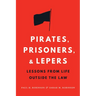 Pirates, Prisoners, and Lepers: Lessons from Life Outside the Law