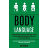 Body Language: Self Development Guide to Mastering the Art of Persuasion and Building a Better Life via Nlp and Hypnosis (The Art of