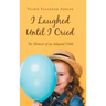 I Laughed Until I Cried: The Memoir of an Adopted Child