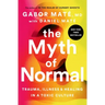 The Myth of Normal: Trauma, Illness, and Healing in a Toxic Culture