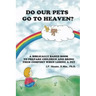 Do Our Pets Go to Heaven?: A Biblically Based Book to Prepare Children and Bring Them Comfort When Losing a Pet.