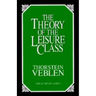 The Theory of the Leisure Class: An Economic Study of Institutions