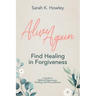 Alive Again: Find Healing in Forgiveness
