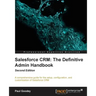 Salesforce CRM The Definitive Admin Handbook - Second Edition: The Definitive Admin Handbook - Second Edition: Salesforce CRM is a web-based Customer