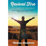 Revival Fire - 150 Years of Revivals, Spiritual Awakenings and Moves of the Holy Spirit: Days of Heaven on Earth!