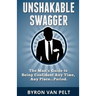 Unshakable Swagger: The Man's Guide to Being Confident Any Time, Any Place...Period